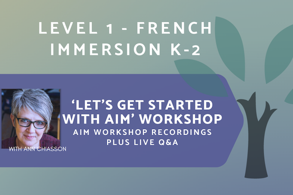 AIM French Immersion/Francisation - Grades K-2 - Level 1 - On-Demand Workshop Series (Asynchronous + Live Q&A)